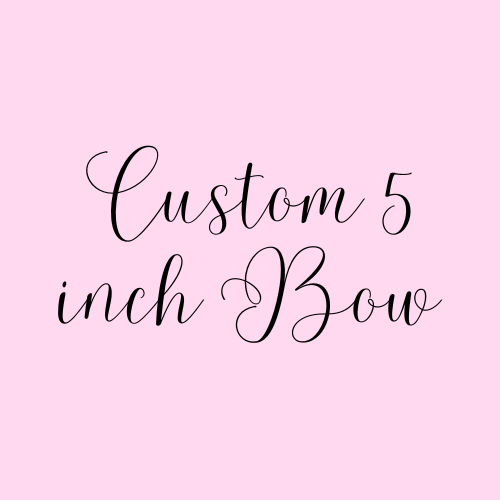 Custom 5in Bow